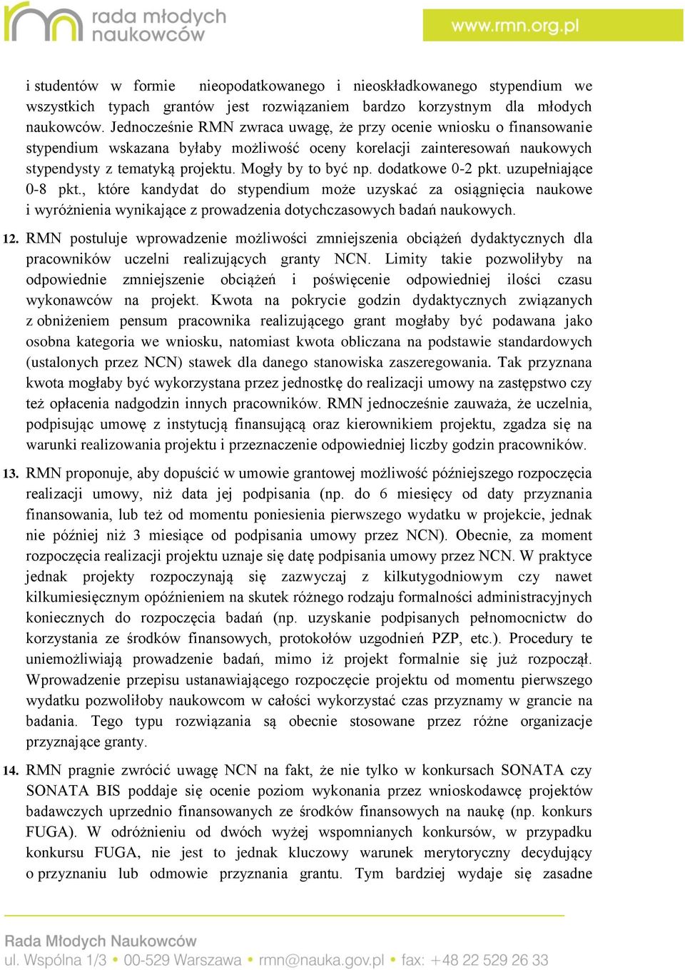 dodatkowe 0-2 pkt. uzupełniające 0-8 pkt., które kandydat do stypendium może uzyskać za osiągnięcia naukowe i wyróżnienia wynikające z prowadzenia dotychczasowych badań naukowych. 12.