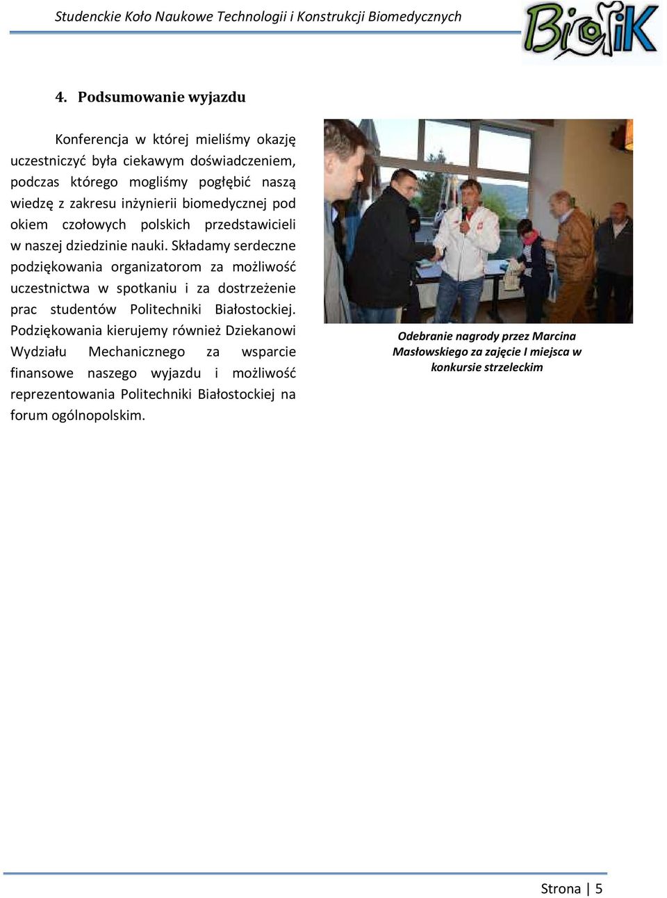 Składamy serdeczne podziękowania organizatorom za możliwość uczestnictwa w spotkaniu i za dostrzeżenie prac studentów Politechniki Białostockiej.