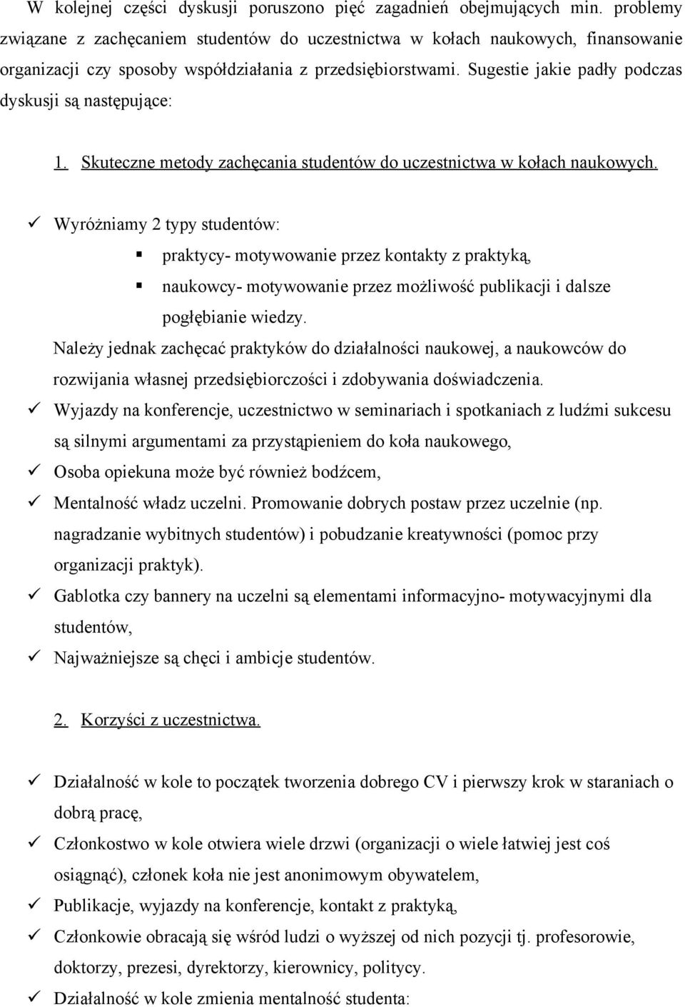 Sugestie jakie padły podczas dyskusji są następujące: 1. Skuteczne metody zachęcania studentów do uczestnictwa w kołach naukowych.