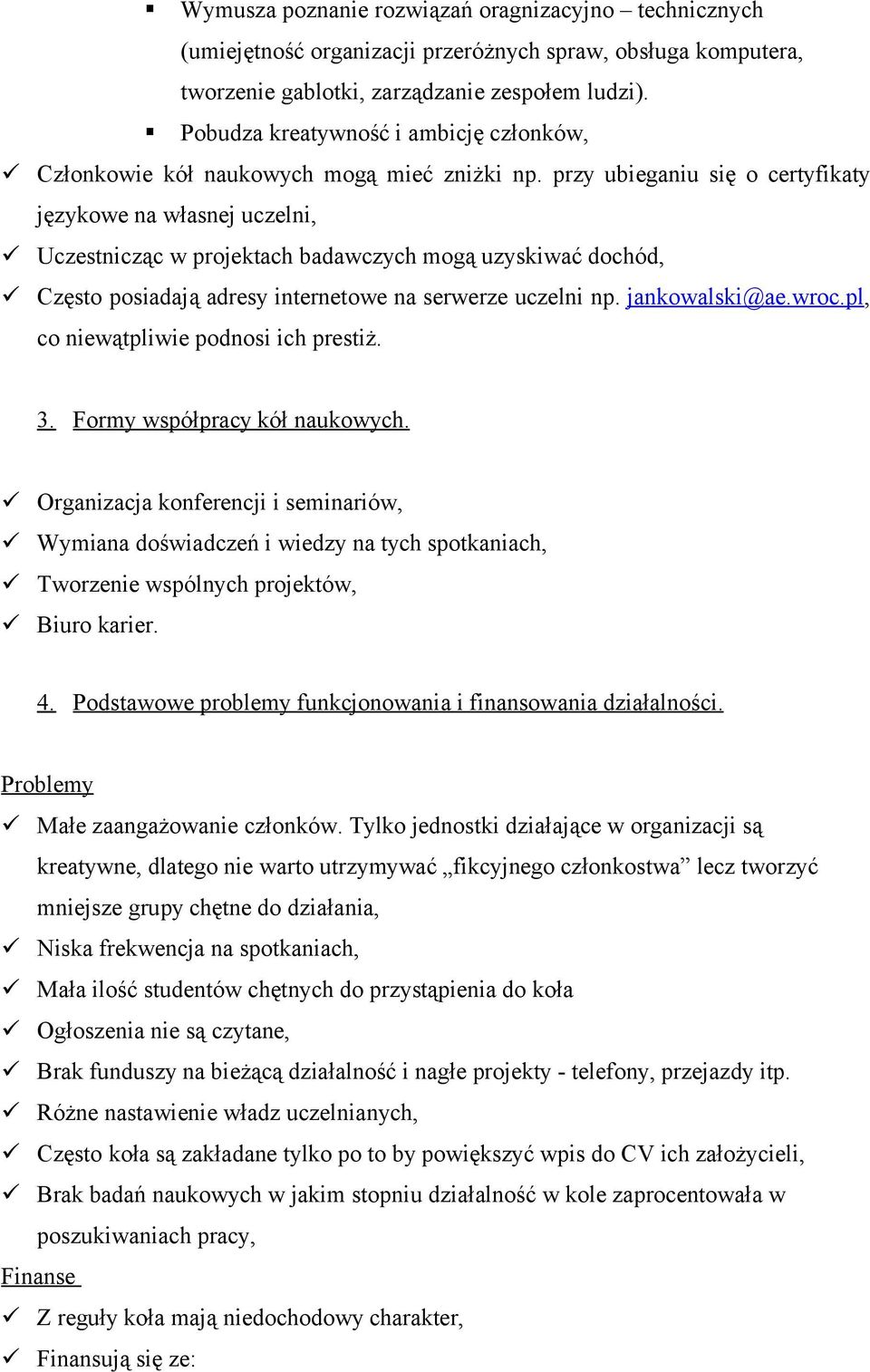 przy ubieganiu się o certyfikaty językowe na własnej uczelni, Uczestnicząc w projektach badawczych mogą uzyskiwać dochód, Często posiadają adresy internetowe na serwerze uczelni np. jankowalski@ae.