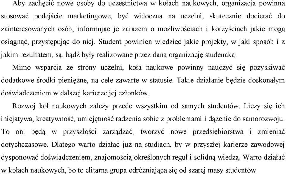 Student powinien wiedzieć jakie projekty, w jaki sposób i z jakim rezultatem, są, bądź były realizowane przez daną organizację studencką.