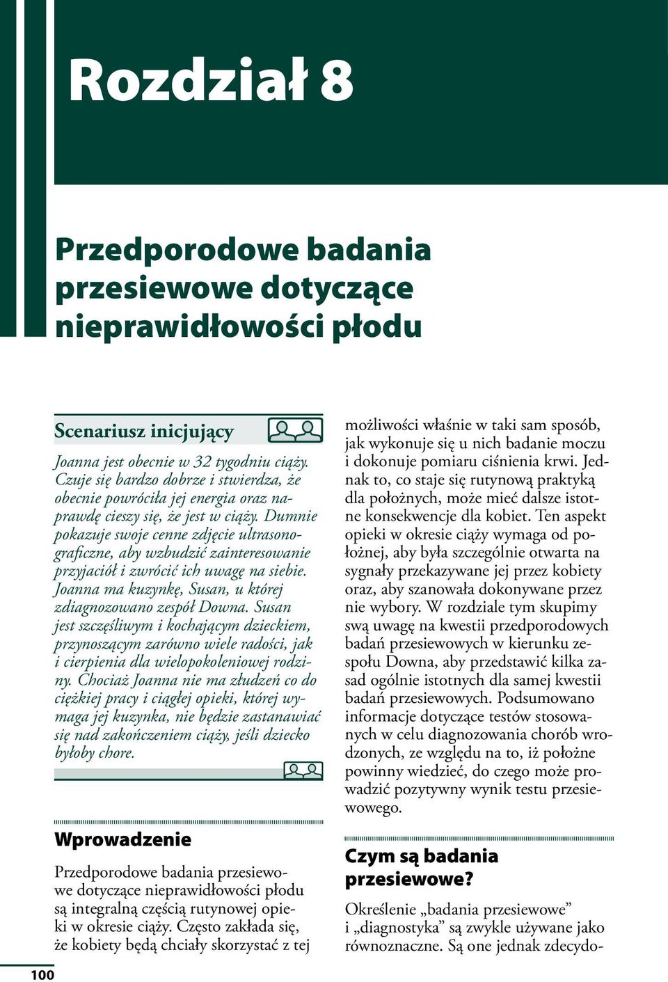 Dumnie pokazuje swoje cenne zdjęcie ultrasonograficzne, aby wzbudzić zainteresowanie przyjaciół i zwrócić ich uwagę na siebie. Joanna ma kuzynkę, Susan, u której zdiagnozowano zespół Downa.