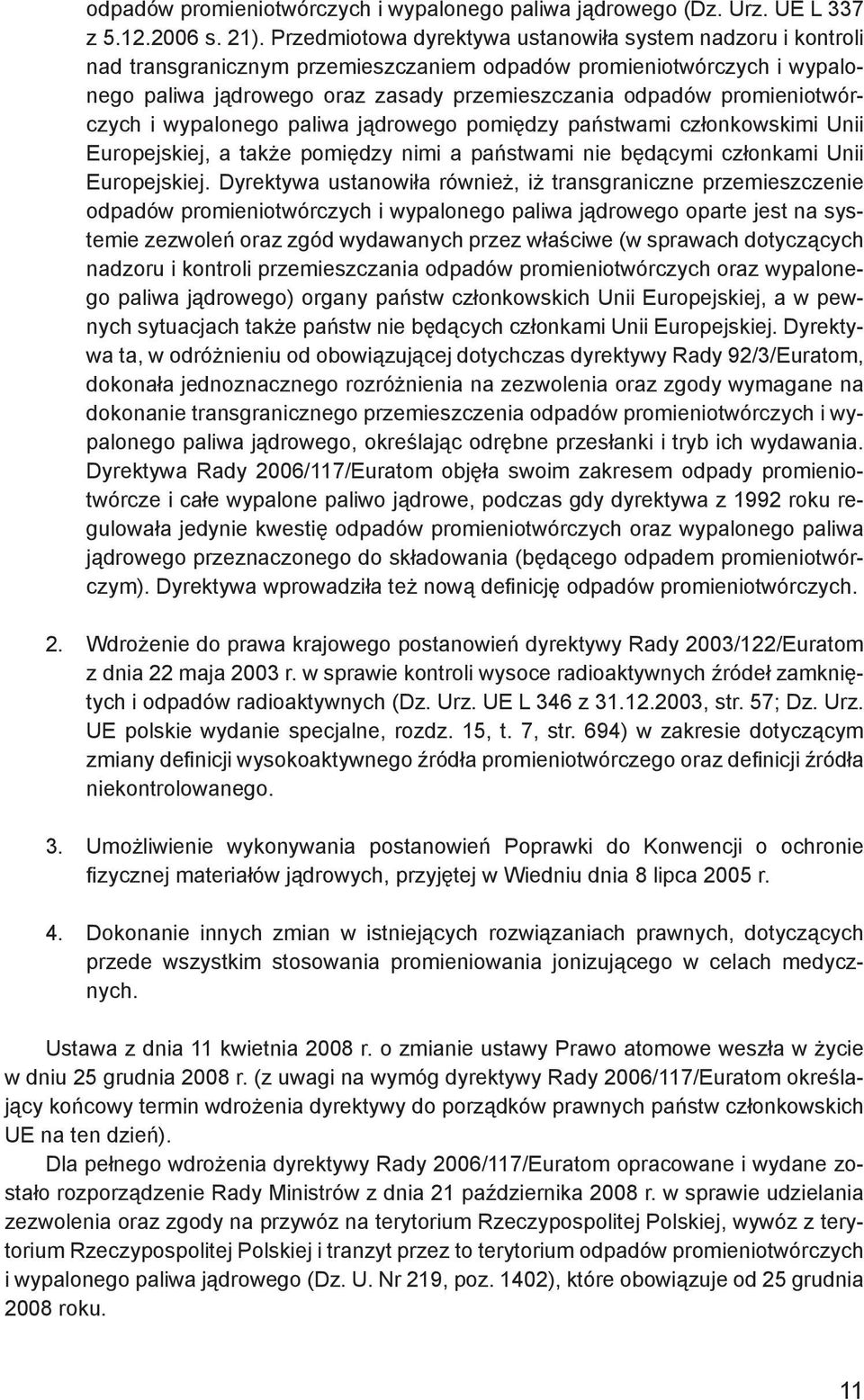 promieniotwórczych i wypalonego paliwa jądrowego pomiędzy państwami członkowskimi Unii Europejskiej, a także pomiędzy nimi a państwami nie będącymi członkami Unii Europejskiej.