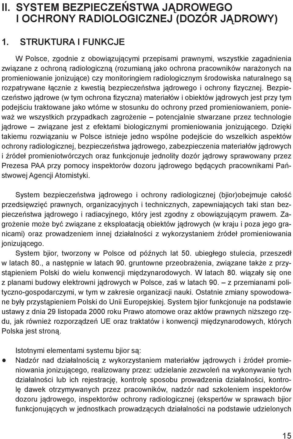 jonizujące) czy monitoringiem radiologicznym środowiska naturalnego są rozpatrywane łącznie z kwestią bezpieczeństwa jądrowego i ochrony fizycznej.