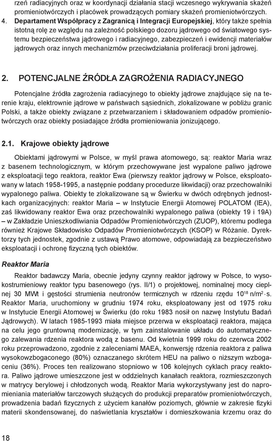 radiacyjnego, zabezpieczeń i ewidencji materiałów jądrowych oraz innych mechanizmów przeciwdziałania proliferacji broni jądrowej. 2.