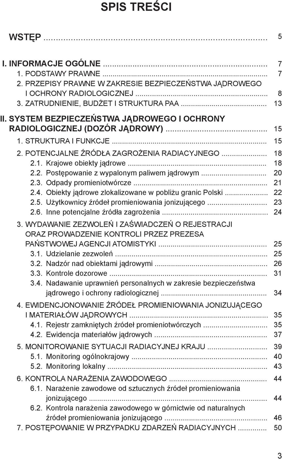 .. 18 2.2. Postępowanie z wypalonym paliwem jądrowym... 20 2.3. Odpady promieniotwórcze... 21 2.4. Obiekty jądrowe zlokalizowane w pobliżu granic Polski... 22 2.5.