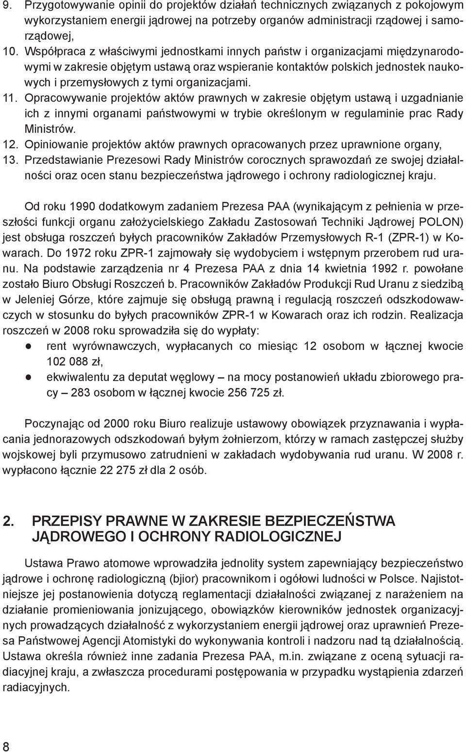 organizacjami. 11. Opracowywanie projektów aktów prawnych w zakresie objętym ustawą i uzgadnianie ich z innymi organami państwowymi w trybie określonym w regulaminie prac Rady Ministrów. 12.