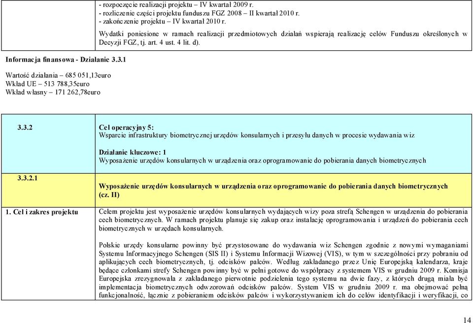 Wydatki poniesione w ramach realizacji przedmiotowych działań wspierają realizację celów Funduszu określonych w Decyzji FGZ, tj. art. 4 ust. 4 lit. d). 3.