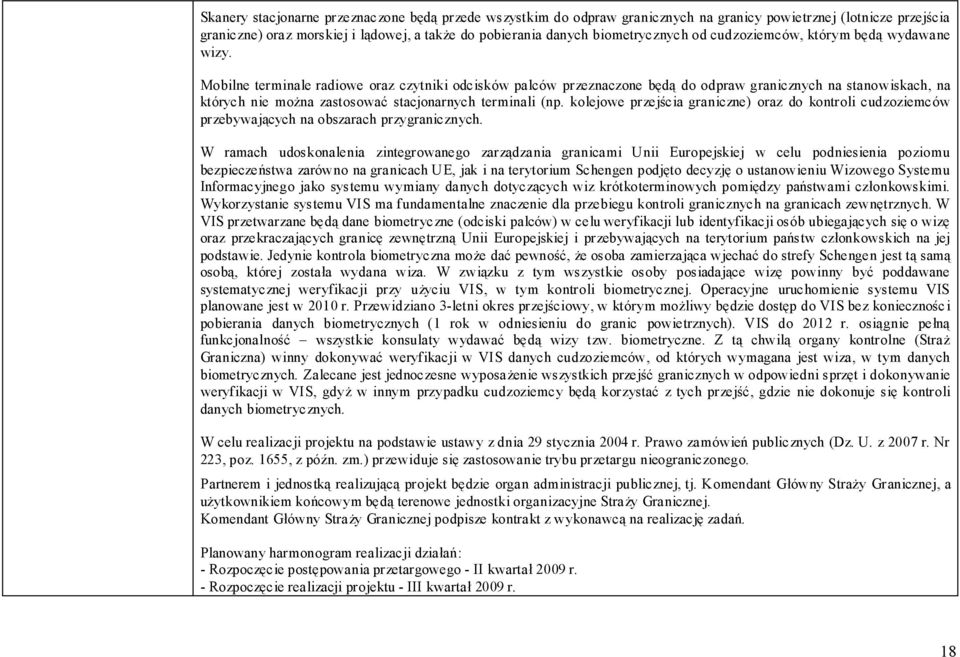 Mobilne terminale radiowe oraz czytniki odcisków palców przeznaczone będą do odpraw granicznych na stanowiskach, na których nie można zastosować stacjonarnych terminali (np.