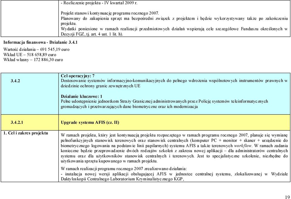 Wydatki poniesione w ramach realizacji przedmiotowych działań wspierają cele szczegółowe Funduszu określonych w Decyzji FGZ, tj. art. 4 