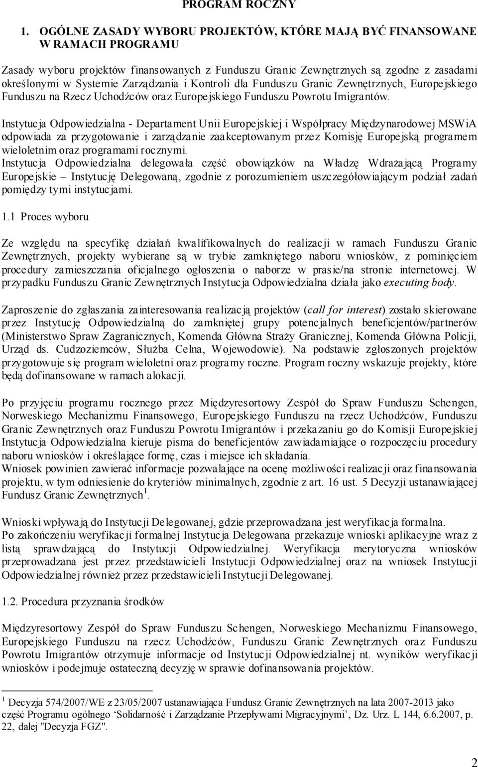 Zarządzania i Kontroli dla Funduszu Granic Zewnętrznych, Europejskiego Funduszu na Rzecz Uchodźców oraz Europejskiego Funduszu Powrotu Imigrantów.