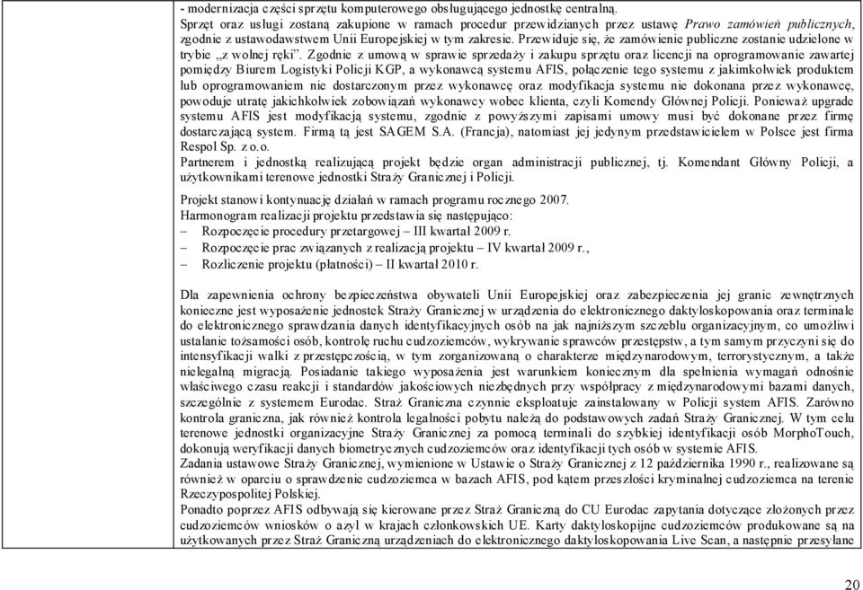 Przewiduje się, że zamówienie publiczne zostanie udzielone w trybie z wolnej ręki.