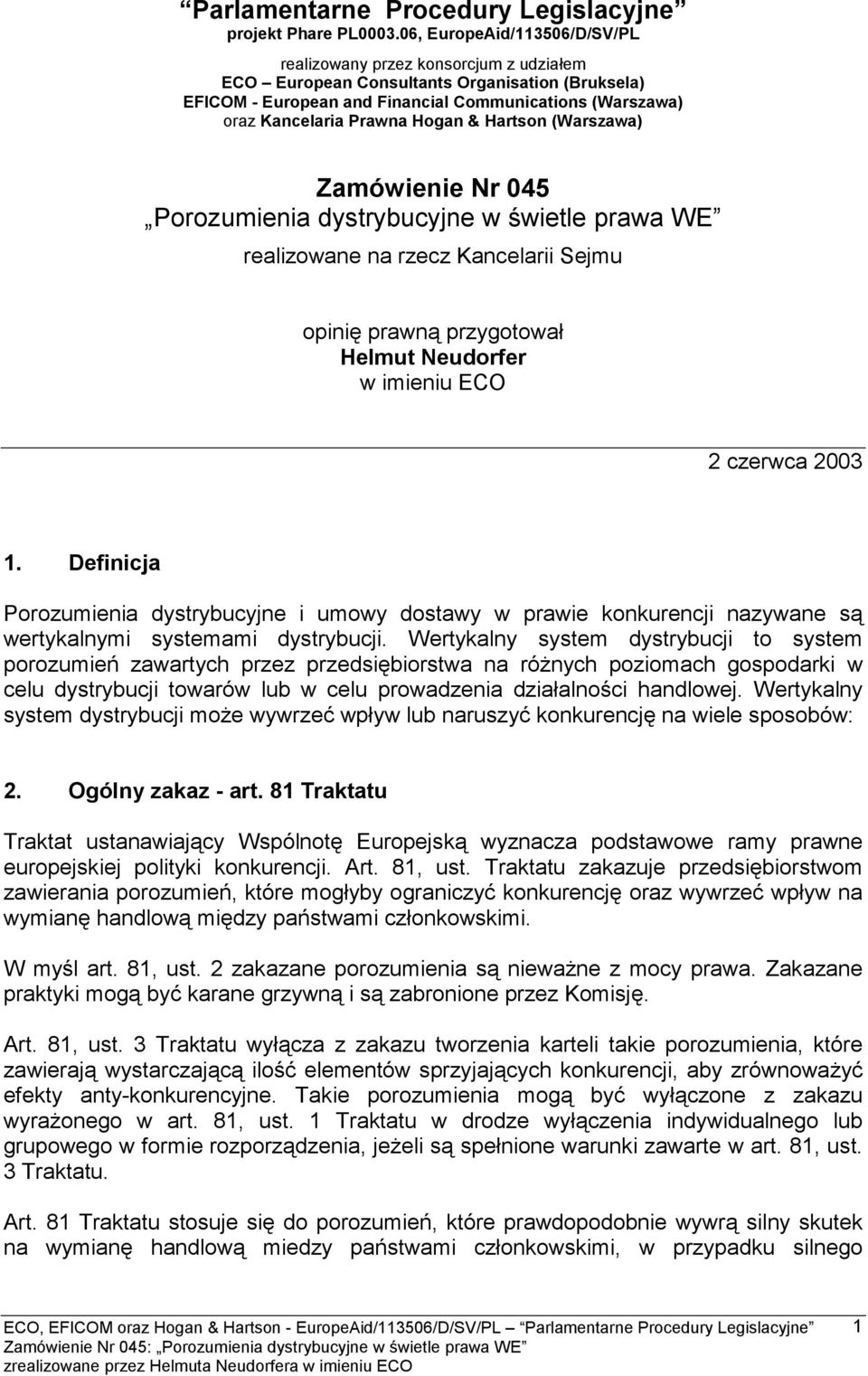 Hogan & Hartson (Warszawa) Zamówienie Nr 045 Porozumienia dystrybucyjne w świetle prawa WE realizowane na rzecz Kancelarii Sejmu opinię prawną przygotował Helmut Neudorfer w imieniu ECO 2 czerwca