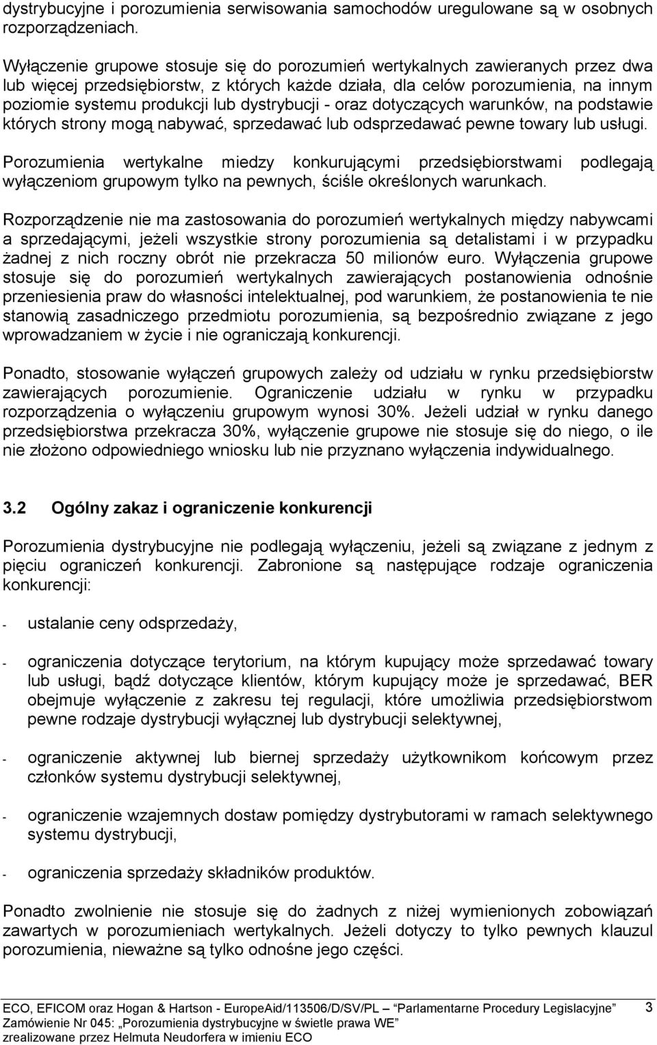 dystrybucji - oraz dotyczących warunków, na podstawie których strony mogą nabywać, sprzedawać lub odsprzedawać pewne towary lub usługi.