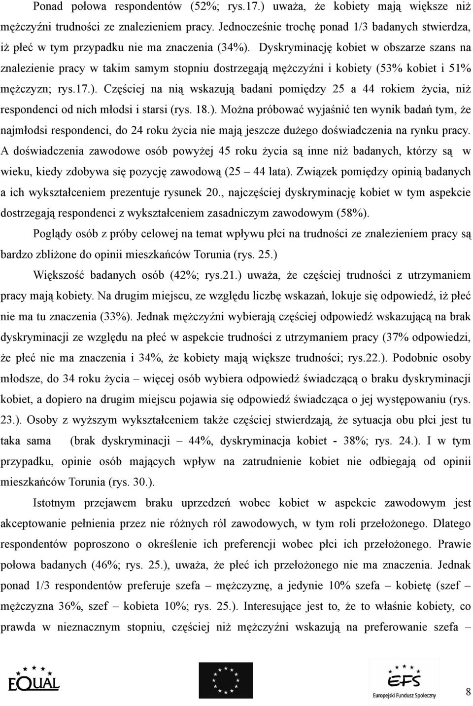 Dyskryminację kobiet w obszarze szans na znalezienie pracy w takim samym stopniu dostrzegają mężczyźni i kobiety (53% kobiet i 51% mężczyzn; rys.17.).