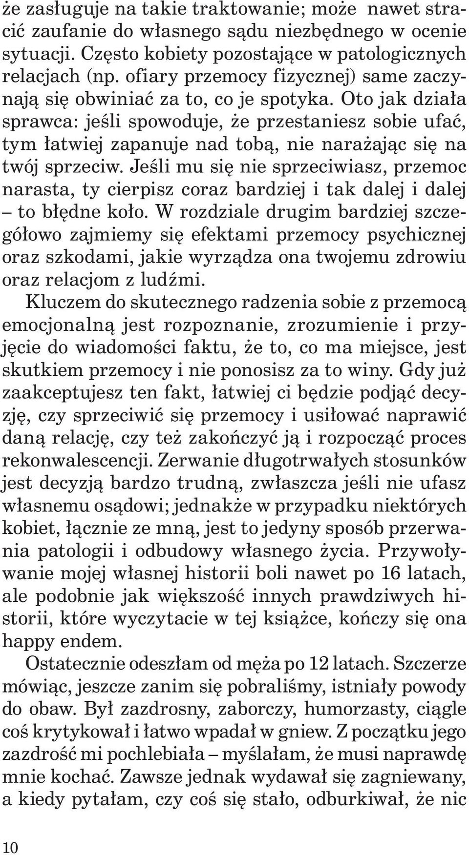 Oto jak działa sprawca: jeśli spowoduje, że przestaniesz sobie ufać, tym łatwiej zapanuje nad tobą, nie narażając się na twój sprzeciw.