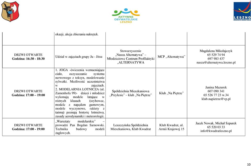 nasza@alternatywa.leszno.pl Godzina: 17:00 19:00 Godzina: 17:00-19:00 1. JOGA -ćwiczenia wzmacniające ciało, oczyszczanie systemu nerwowego z toksyn, modelowanie sylwetki.