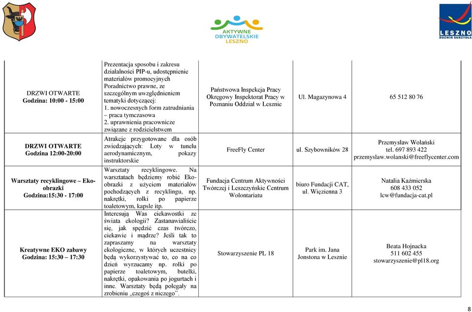 uprawnienia pracownicze związane z rodzicielstwem Atrakcje przygotowane dla osób zwiedzających: Loty w tunelu aerodynamicznym, pokazy instruktorskie Warsztaty recyklingowe.