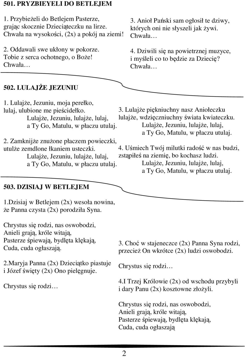 Chwała 502. LULAJśE JEZUNIU 1. LulajŜe, Jezuniu, moja perełko, lulaj, ulubione me pieścidełko. 3.