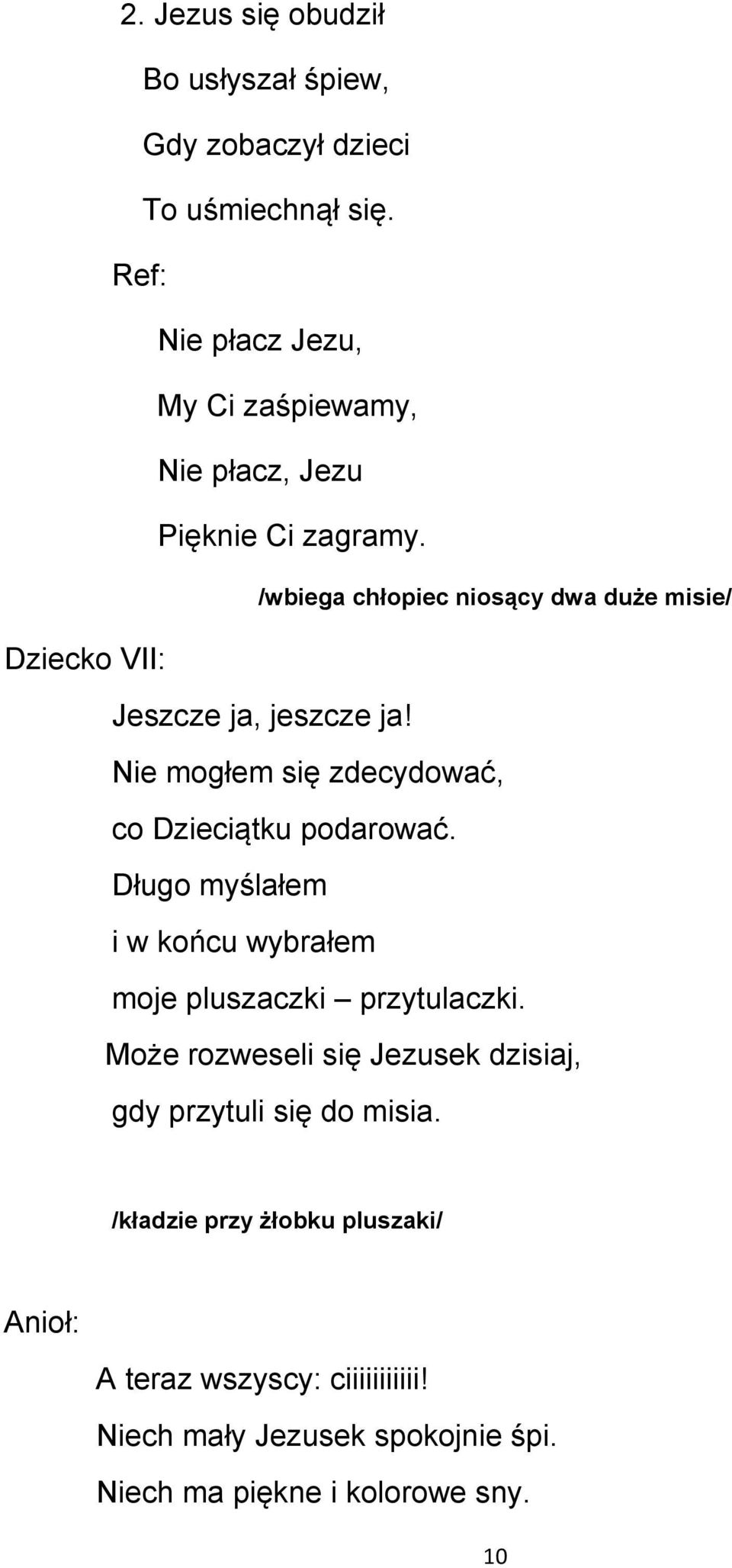 /wbiega chłopiec niosący dwa duże misie/ Dziecko VII: Jeszcze ja, jeszcze ja! Nie mogłem się zdecydować, co Dzieciątku podarować.