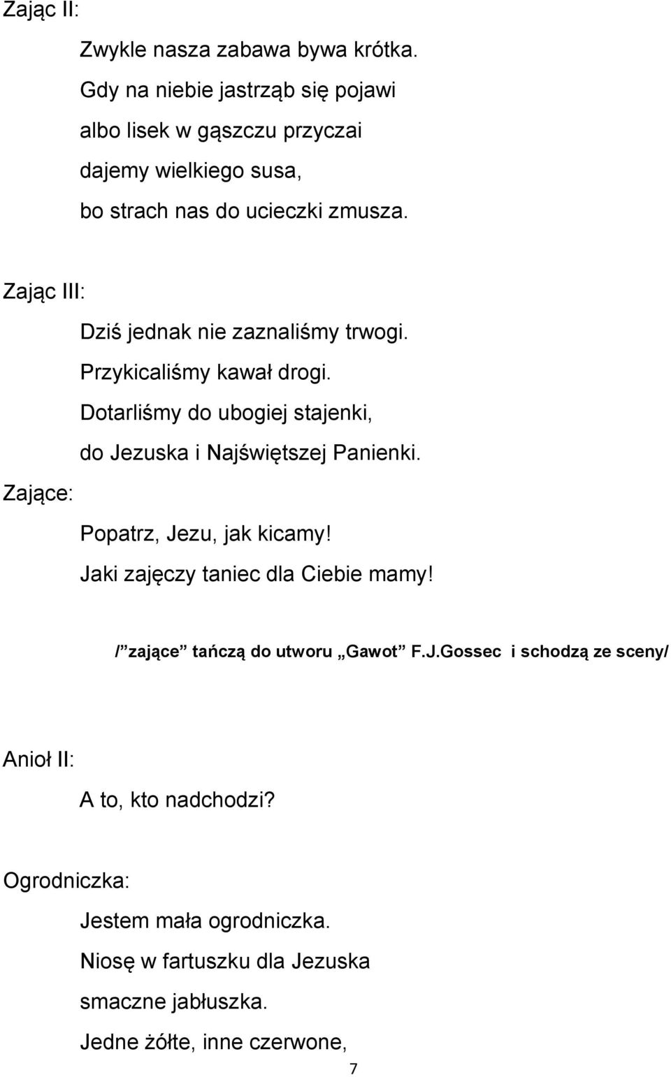 Zając III: Dziś jednak nie zaznaliśmy trwogi. Przykicaliśmy kawał drogi. Dotarliśmy do ubogiej stajenki, do Jezuska i Najświętszej Panienki.