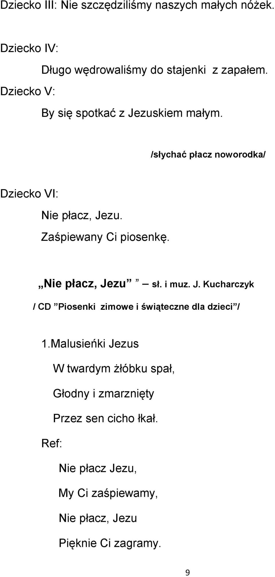 Zaśpiewany Ci piosenkę. Nie płacz, Jezu sł. i muz. J. Kucharczyk / CD Piosenki zimowe i świąteczne dla dzieci / 1.