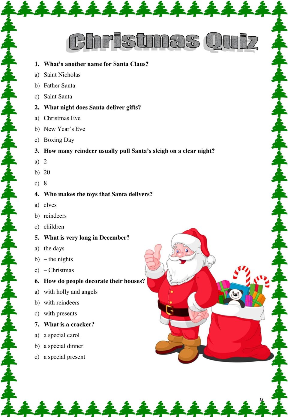 Who makes the toys that Santa delivers? a) elves b) reindeers c) children 5. What is very long in December? a) the days b) the nights c) Christmas 6.