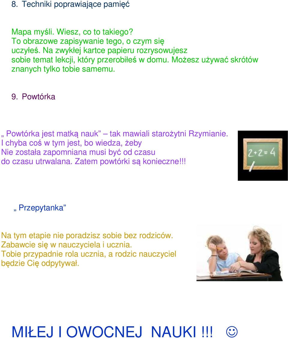 Powtórka Powtórka jest matką nauk tak mawiali starożytni Rzymianie.