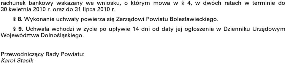 Wykonanie uchwały powierza się Zarządowi Powiatu Bolesławieckiego. 9.