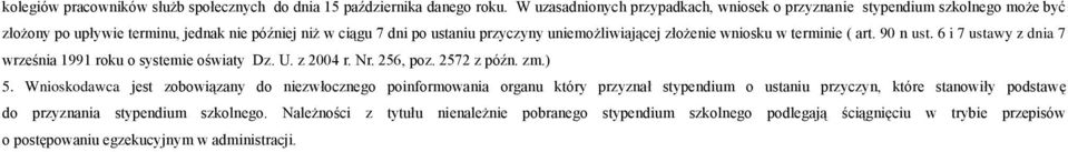 złożenie wniosku w terminie ( art. 90 n ust. 6 i 7 ustawy z dnia 7 września 1991 roku o systemie oświaty Dz. U. z 2004 r. Nr. 256, poz. 2572 z późn. zm.) 5.