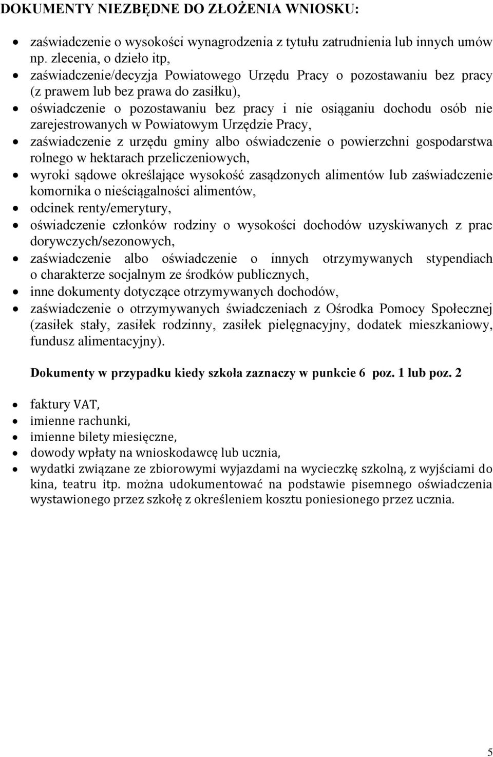 nie zarejestrowanych w Powiatowym Urzędzie Pracy, zaświadczenie z urzędu gminy albo oświadczenie o powierzchni gospodarstwa rolnego w hektarach przeliczeniowych, wyroki sądowe określające wysokość