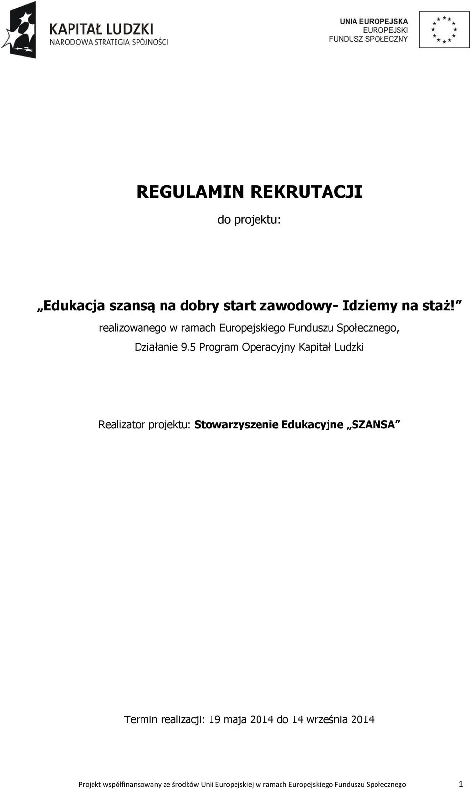 5 Program Operacyjny Kapitał Ludzki Realizator projektu: Stowarzyszenie Edukacyjne SZANSA Termin