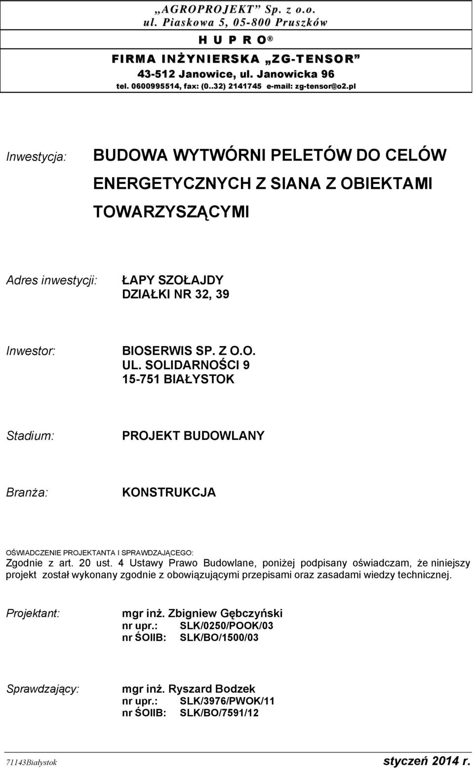 SOLIDARNOŚCI 9 15-751 BIAŁYSTOK Stadium: PROJEKT BUDOWLANY Branża: KONSTRUKCJA OŚWIADCZENIE PROJEKTANTA I SPRAWDZAJĄCEGO: Zgodnie z art. 20 ust.