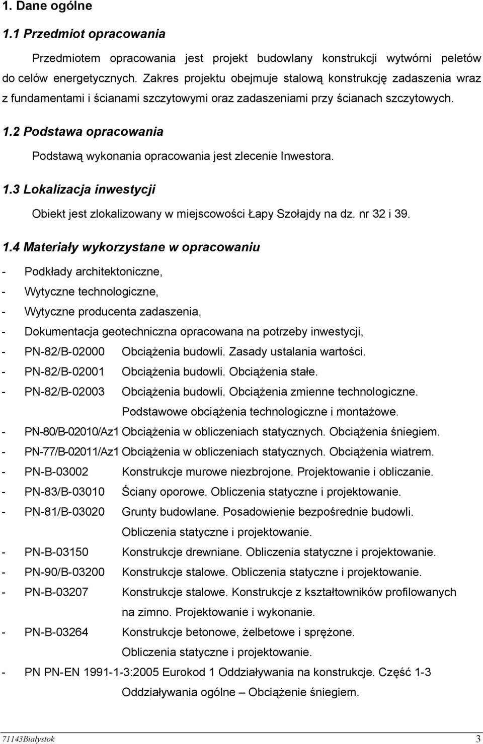 2 Podstawa opracowania Podstawą wykonania opracowania jest zlecenie Inwestora. 1.