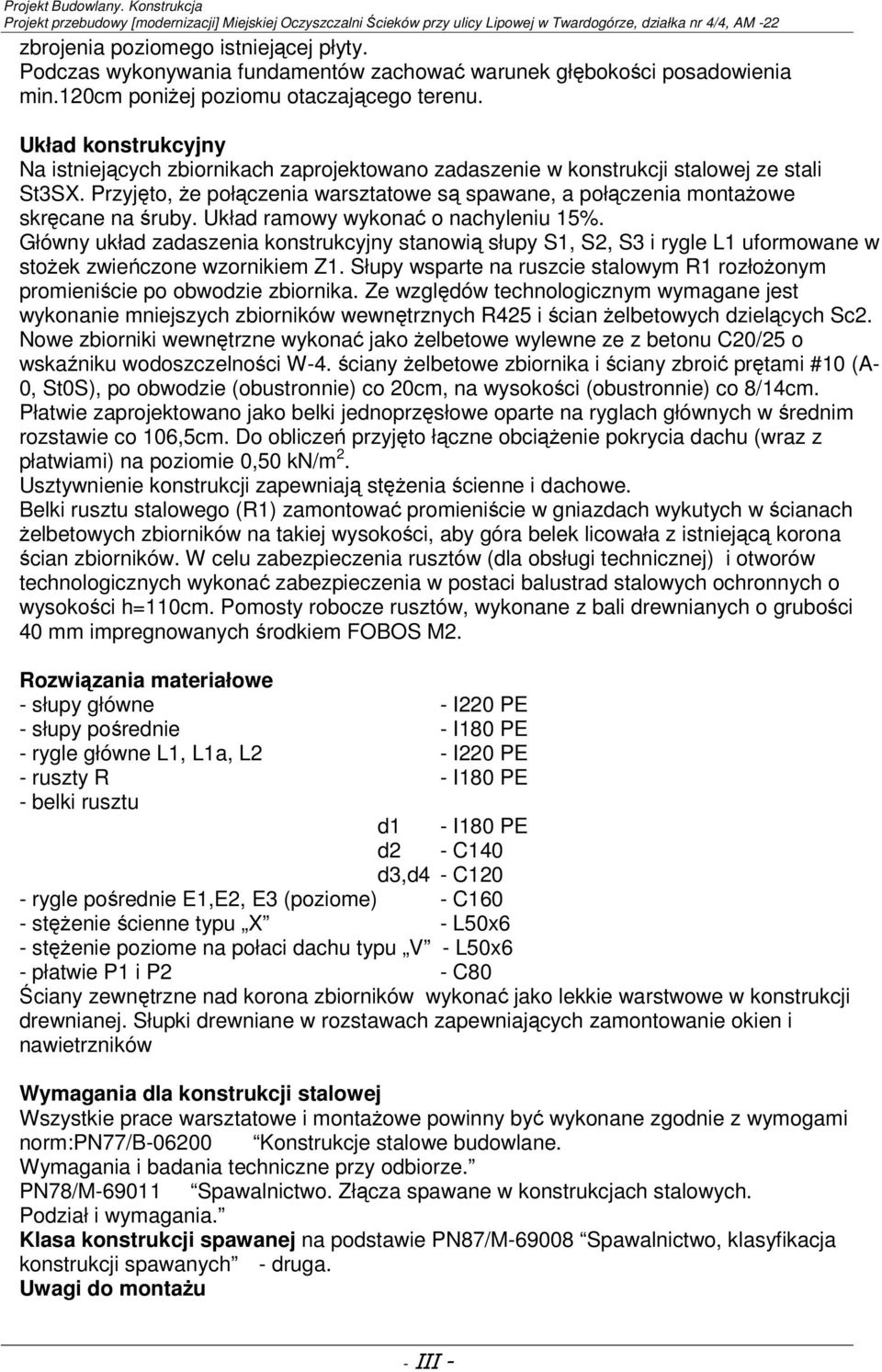 Przyjęto, że połączenia warsztatowe są spawane, a połączenia montażowe skręcane na śruby. Układ ramowy wykonać o nachyleniu 15%.