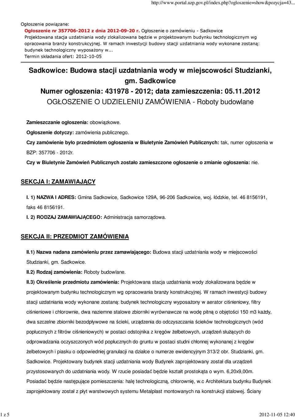 W ramach inwestycji budowy stacji uzdatniania wody wykonane zostaną: budynek technologiczny wyposażony w.