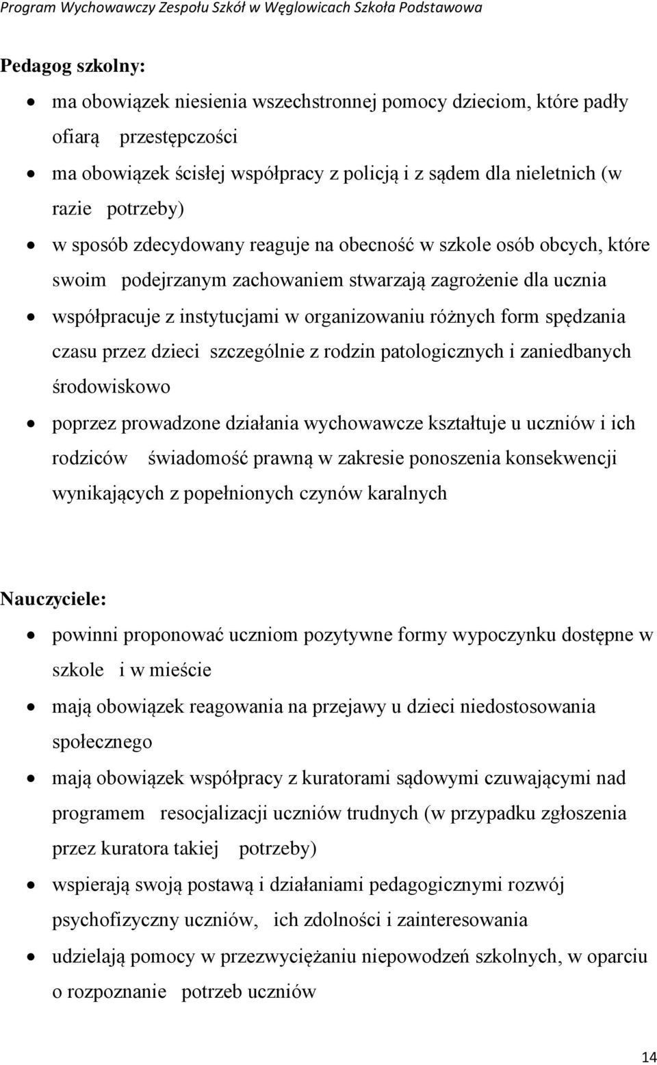 czasu przez dzieci szczególnie z rodzin patologicznych i zaniedbanych środowiskowo poprzez prowadzone działania wychowawcze kształtuje u uczniów i ich rodziców świadomość prawną w zakresie ponoszenia