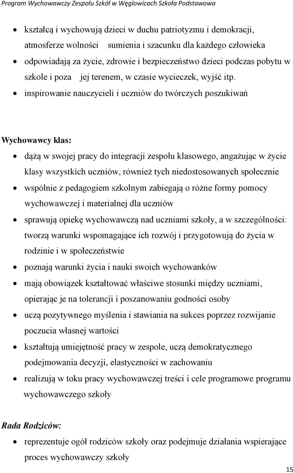 inspirowanie nauczycieli i uczniów do twórczych poszukiwań Wychowawcy klas: dążą w swojej pracy do integracji zespołu klasowego, angażując w życie klasy wszystkich uczniów, również tych
