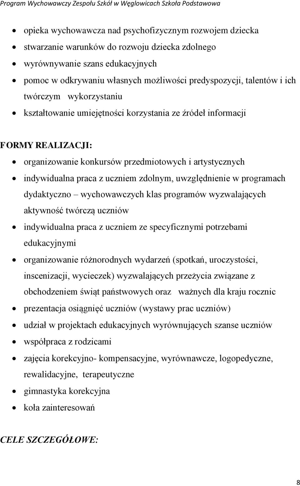 uwzględnienie w programach dydaktyczno wychowawczych klas programów wyzwalających aktywność twórczą uczniów indywidualna praca z uczniem ze specyficznymi potrzebami edukacyjnymi organizowanie