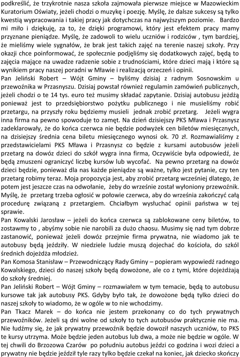 Bardzo mi miło i dziękuję, za to, że dzięki programowi, który jest efektem pracy mamy przyznane pieniądze.