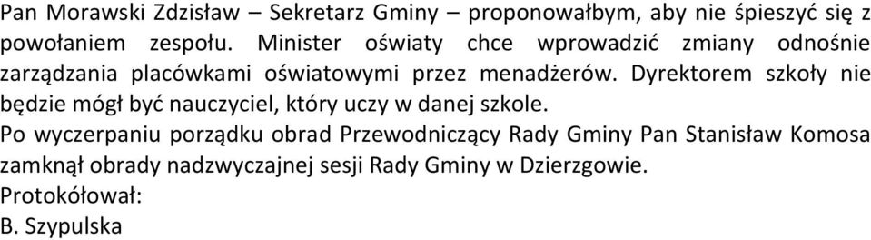 Dyrektorem szkoły nie będzie mógł być nauczyciel, który uczy w danej szkole.