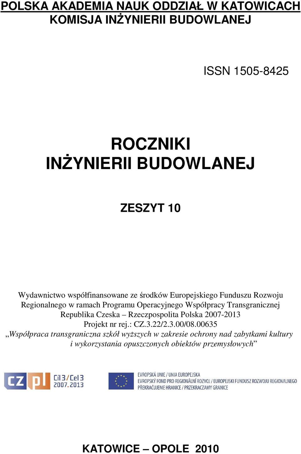 Operayjnego Współpray Transgranznej Republa Czesa Rzezpospolta Polsa 7-3 Projet nr rej.: CZ.3./.3./8.