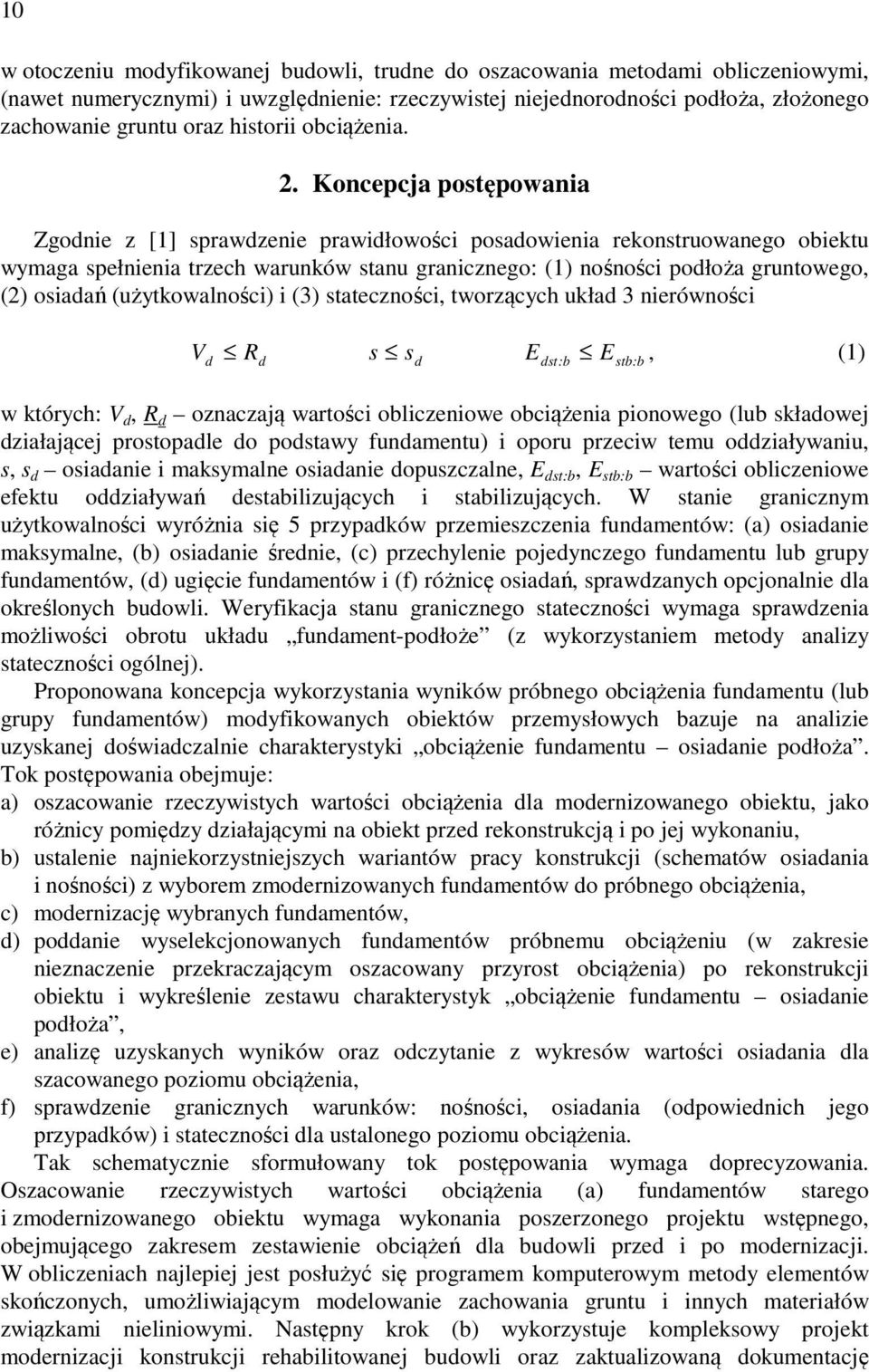 stateznoś tworząyh uład 3 nerównoś d R s s E E () d d dst:b stb:b w tóryh: d R d oznazają wartoś oblzenowe obążena ponowego (lub sładowej dzałająej prostopadle do podstawy fundamentu) oporu przew