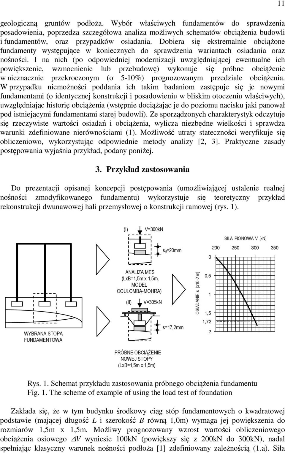 I na nh (po odpowednej modernzaj uwzględnająej ewentualne h powęszene wzmonene lub przebudowę) wyonuje sę próbne obążene w neznazne przerozonym (o 5-%) prognozowanym przedzale obążena.