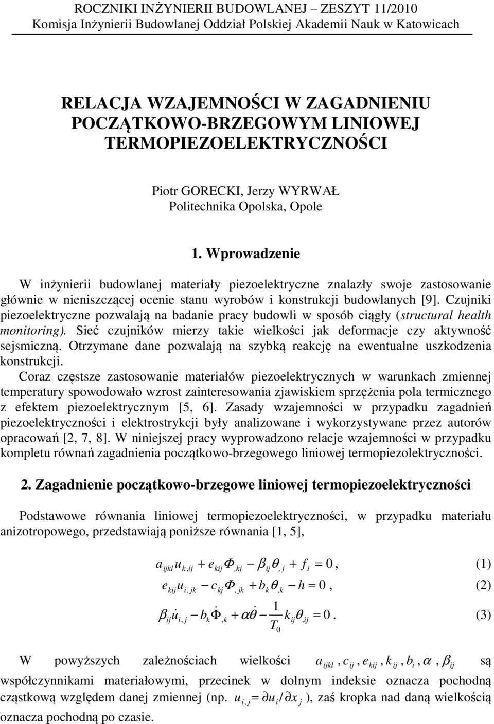 Czujn pezoeletryzne pozwalają na badane pray budowl w sposób ągły (strutural health montorng). Seć zujnów merzy tae weloś ja deformaje zy atywność sejsmzną.