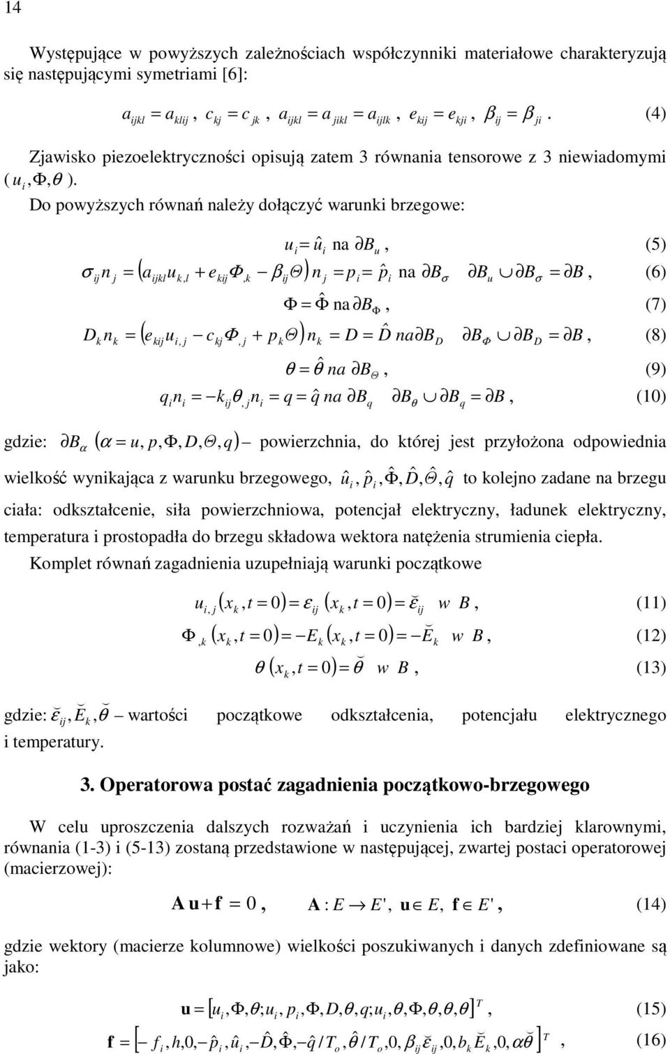 Do powyższyh równań należy dołązyć warun brzegowe: gdze: u= uˆ na Bu (5) σ n a u e Φ β Θ n = p = pˆ na B B B = (6) B j D n ( ) B j = jl l j j j σ u σ Φ = Φ ˆ na B (7) Φ Φ p Θ n = D = Dˆ nab B B = (8)