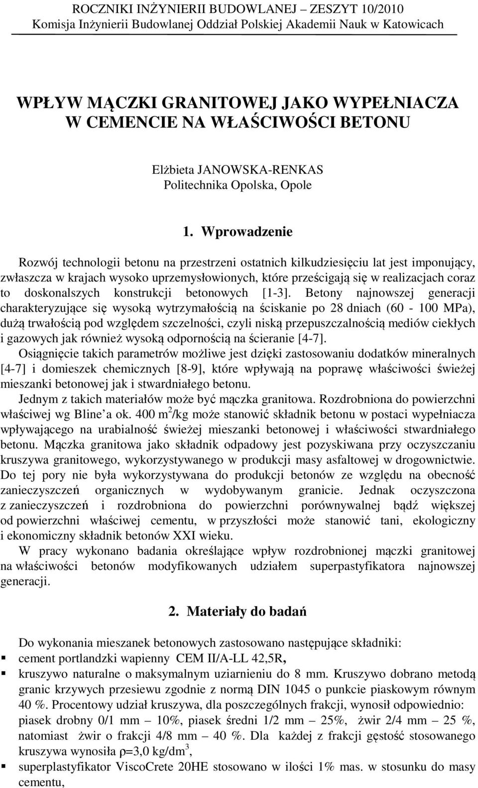 Wprowadzene Rozwój tehnolog betonu na przestrzen ostatnh ludzesęu lat jest mponująy zwłaszza w rajah wysoo uprzemysłowonyh tóre prześgają sę w realzajah oraz to dosonalszyh onstruj betonowyh [-3].