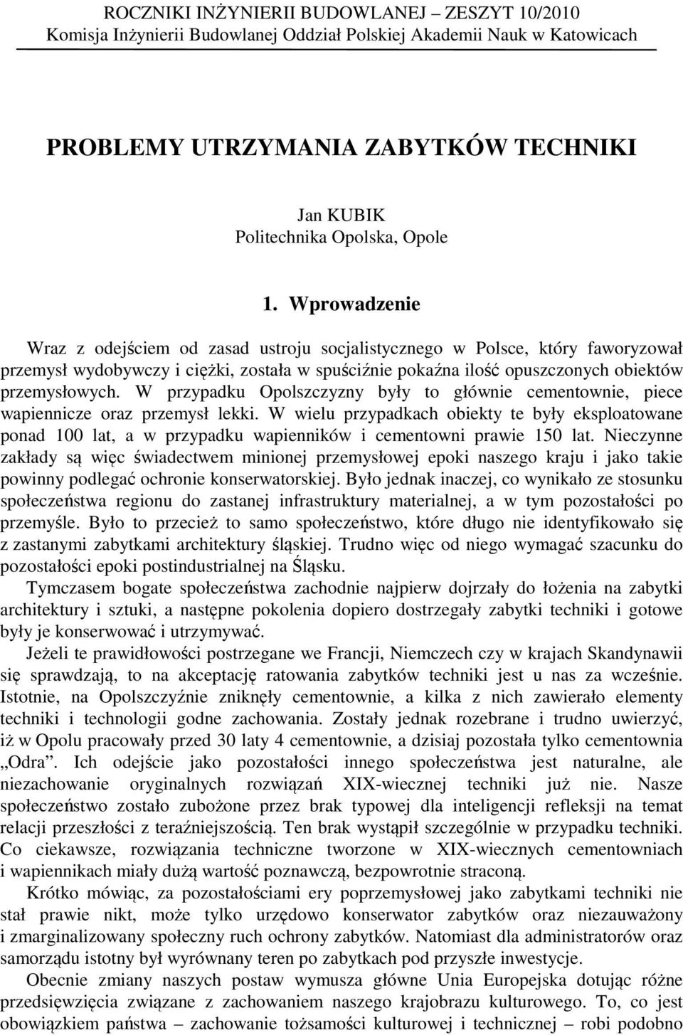 W przypadu Opolszzyzny były to główne ementowne pee wapennze oraz przemysł le. W welu przypadah obety te były esploatowane ponad lat a w przypadu wapennów ementown prawe 5 lat.