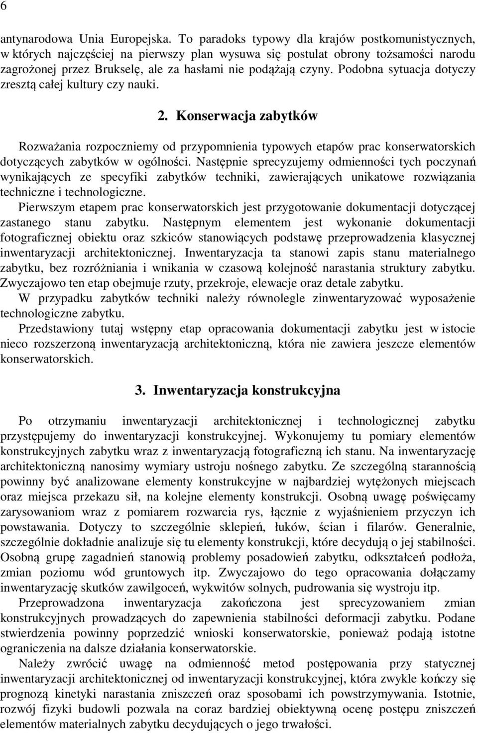 Podobna sytuaja dotyzy zresztą ałej ultury zy nau.. Konserwaja zabytów Rozważana rozpoznemy od przypomnena typowyh etapów pra onserwatorsh dotyząyh zabytów w ogólnoś.