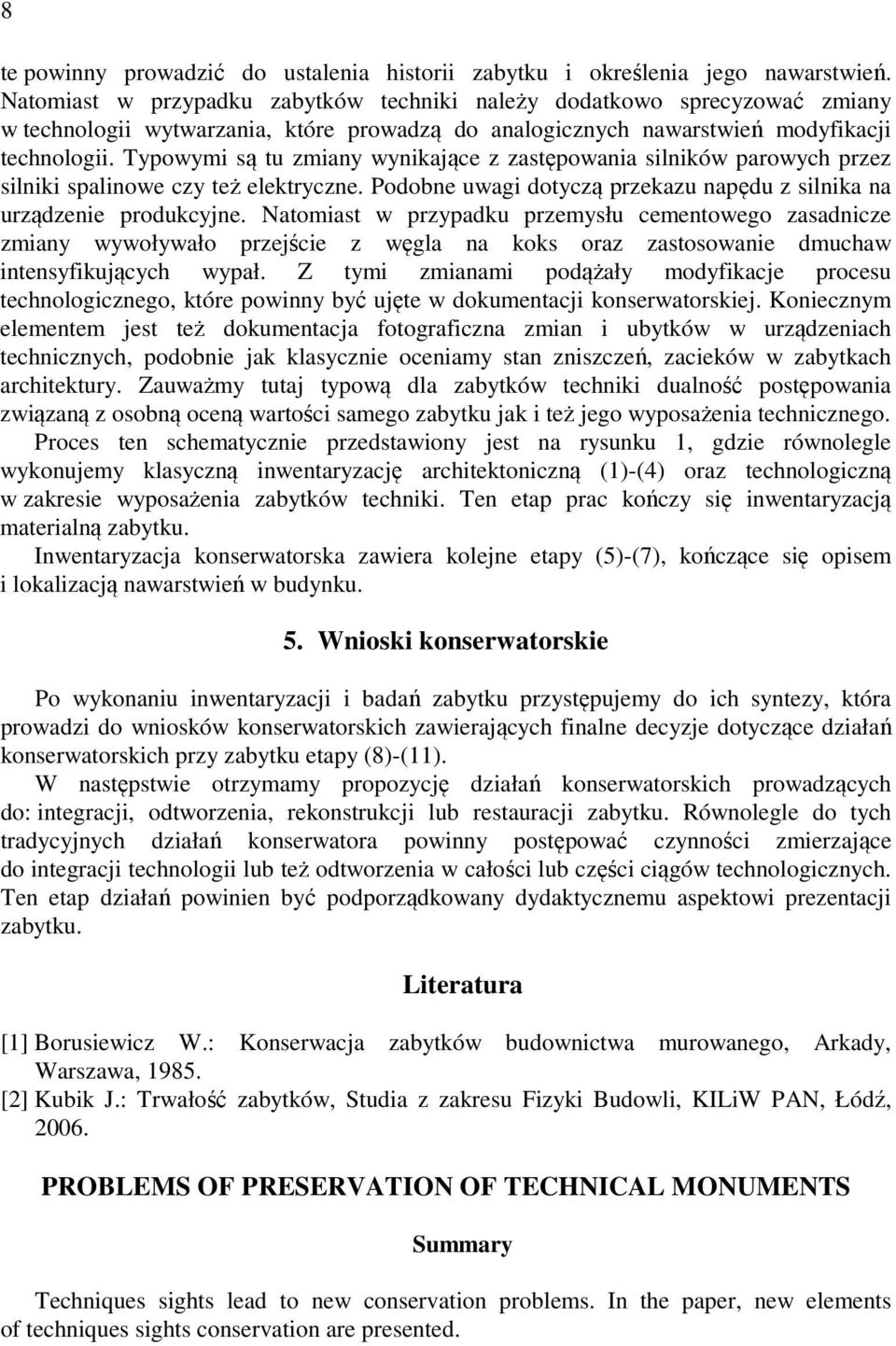 Typowym są tu zmany wynająe z zastępowana slnów parowyh przez sln spalnowe zy też eletryzne. Podobne uwag dotyzą przeazu napędu z slna na urządzene produyjne.